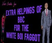 Extra Helpings of BBC for the White Boi Faggot from neck menage xxx
