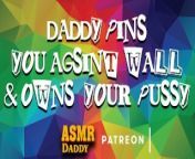 Daddy Fucks Sub Slut Up Against Wall Until She Creams(ASMR Daddy BDSM) from old man bdsm