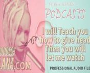 Kinky Podcast 14 I will teach you how to give head then you will let me watch from lana and xxx