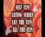 SELF CUM EATING SERIES EAT THE CUM ALL THE CUM from ntrman series lesson mitsuko