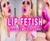 Lipgloss Fetish - Gloss application on huge lips & cum countdown from lips makeup