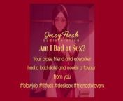Am I Bad at Sex? Your co-worker had a bad date and needs a favour from you. from favour from